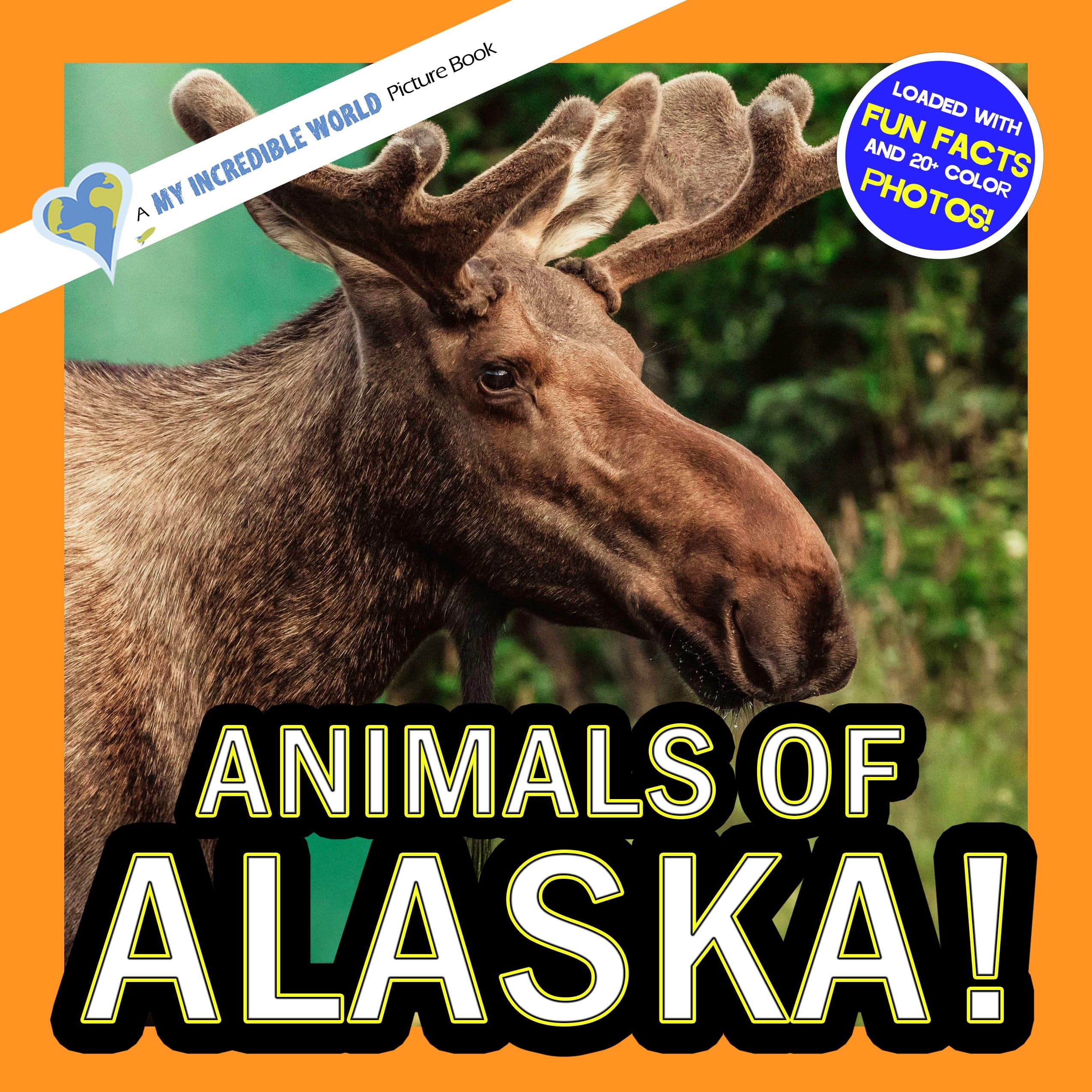 Animals of Alaska! A My Incredible World Picture Book for Children